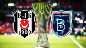 Beşiktaş ve Başakşehir Konferans Ligi Maçları