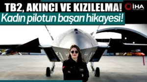 İlk İnsansız Savaş Uçağımız KIZILELMA’nın Kadın Pilotu