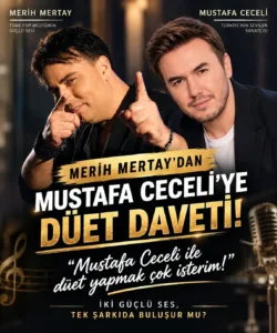 MERİH MERTAY'DAN MUSTAFA CECELİ'YE DÜET DAVETİ 