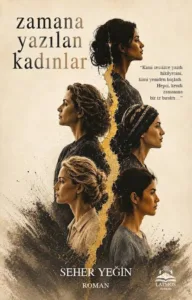 Seher Yeğin’den Zamana Yazılan Kadınlar Romanı