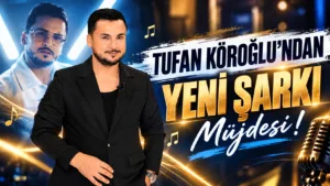 Tufan Köroğlu’ndan Yeni Şarkı Müjdesi Enerji Yükseliyor 